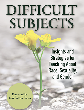 Book cover Difficult Subjects: Insights and Strategies for Teaching about Race, Sexuality, and Gender