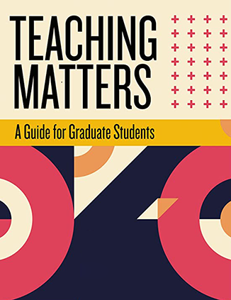 Book cover reads Teaching Matters: A Guide for Graduate Students